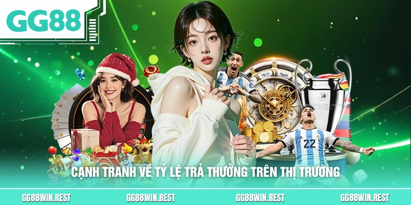 Cạnh tranh về tỷ lệ trả thưởng trên thị trường