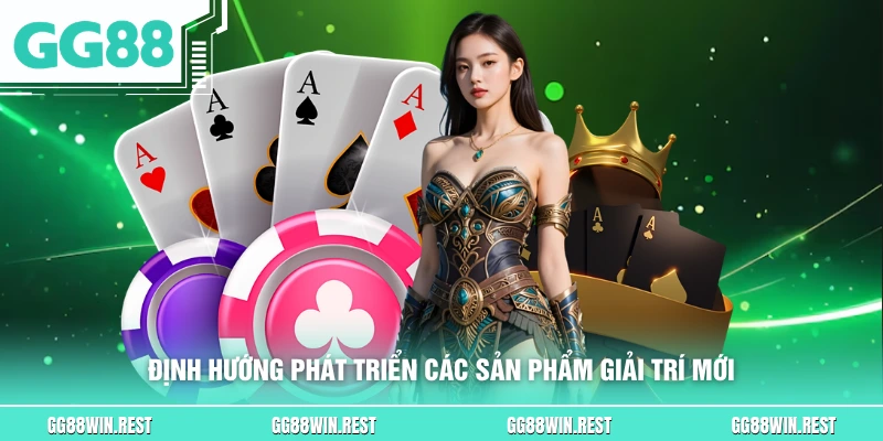 Định hướng phát triển các sản phẩm giải trí mới