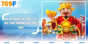 Nổ Hũ Thần Tài 789F - Cơ Hội Săn Thưởng Đầy Hấp Dẫn